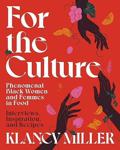 "For The Culture: Phenomenal Black Women and Femmes in Food: Interviews, Inspiration, and Recipes" Book, Hardcover